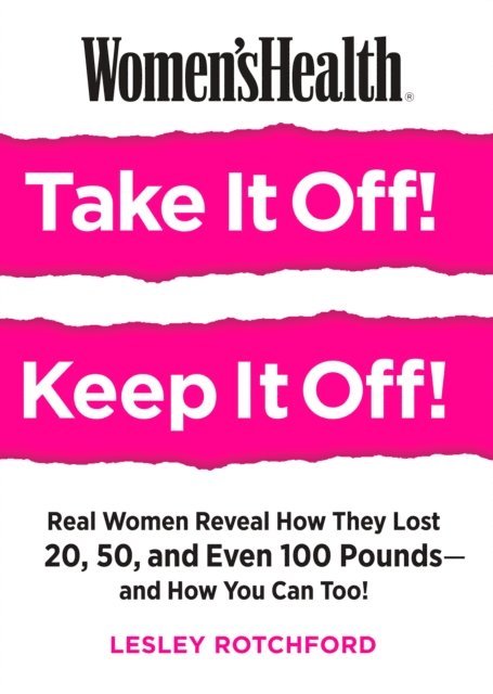 Editors of Women's Health Maga, Lesley Rotchford - Women's Health Take It Off! Keep It Off!, E-bok