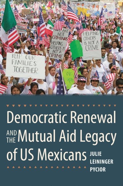 Julie Leininger Pycior - Democratic Renewal and the Mutual Aid Legacy of US Mexicans, E-bok