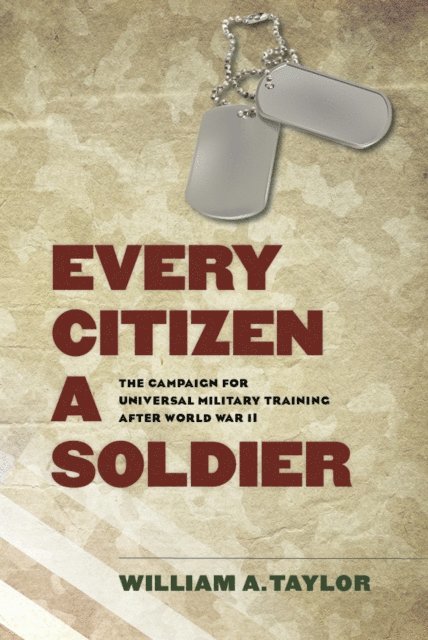 William A. Taylor - Every Citizen a Soldier, E-bok