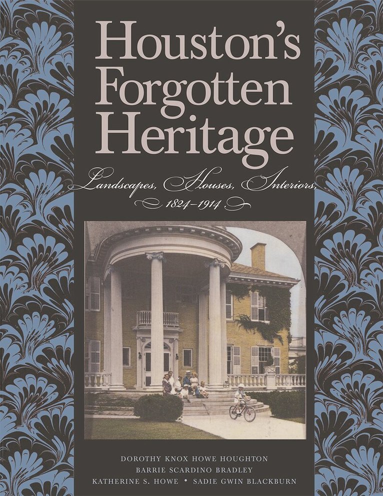 Dorothy Knox Howe Houghton, Barrie M. Scardino Bradley, Sadie Gwin Blackburn, Katherine S. Howe - Houston's Forgotten Heritage, Inbunden. Tillgänglighet: Tillfälligt slut