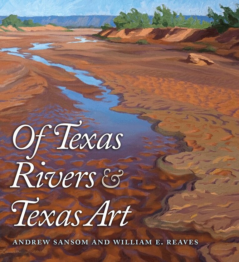 Andrew Sansom, William E. Reaves - Of Texas Rivers and Texas Art, Inbunden. Tillgänglighet: Tillfälligt slut