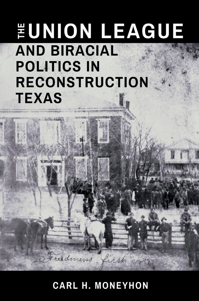 Carl H. Moneyhon - Union League and Biracial Politics in Reconstruction Texas, Inbunden. Tillgänglighet: Tillfälligt slut