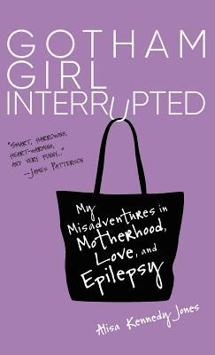 Alisa Kennedy Jones - Gotham Girl Interrupted, Inbunden
