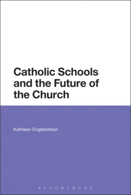 Kathleen Engebretson - Catholic Schools and the Future of the Church, E-bok