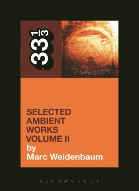 Marc Weidenbaum - Aphex Twin's Selected Ambient Works Volume II, E-bok