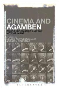 Cinema and Agamben: Ethics, Biopolitics and the Moving Image