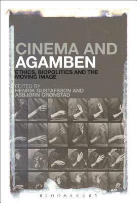 Asbjorn Gronstad, Henrik Gustafsson - Cinema and Agamben: Ethics, Biopolitics and the Moving Image, Inbunden