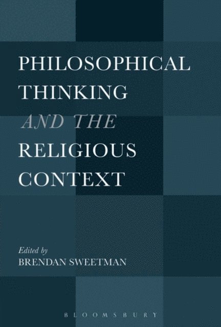 Brendan Sweetman - Philosophical Thinking and the Religious Context, E-bok