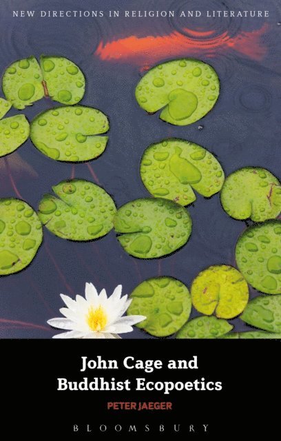 Peter Jaeger - John Cage and Buddhist Ecopoetics, E-bok