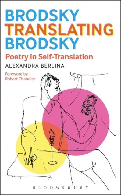 Alexandra Berlina - Brodsky Translating Brodsky: Poetry in Self-Translation, E-bok
