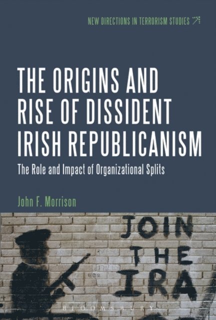 John F. Morrison - Origins and Rise of Dissident Irish Republicanism, E-bok