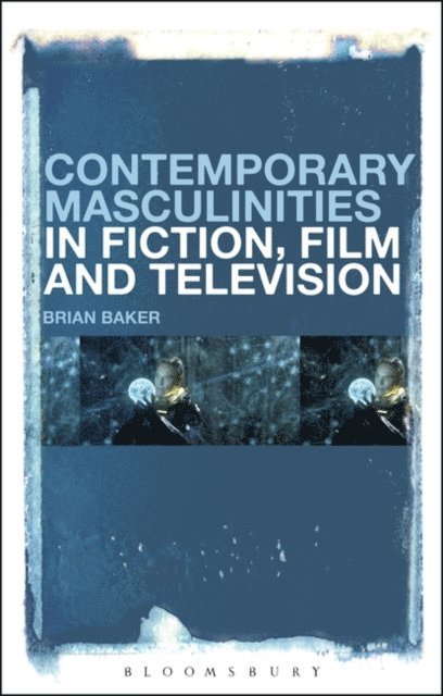 Brian Baker - Contemporary Masculinities in Fiction, Film and Television, E-bok