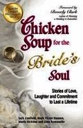 Chicken Soup for the Bride's Soul: Stories of Love, Laughter and Commitment to Last a Lifetime