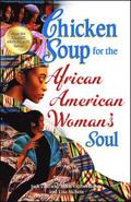 Chicken Soup for the African American Woman's Soul: Laughter, Love and Memories to Honor the Legacy of Sisterhood