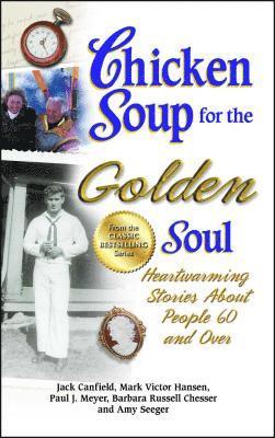 Jack Canfield, Mark Victor Hansen - Chicken Soup for the Golden Soul: Heartwarming Stories about People 60 and Over, Häftad