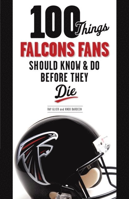Knox Bardeen, Ray Glier - 100 Things Falcons Fans Should Know & Do Before They Die, E-bok