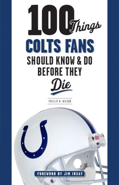 Phillip B. Wilson - 100 Things Colts Fans Should Know & Do Before They Die, E-bok
