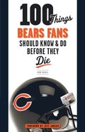 100 Things Bears Fans Should Know &amp; Do Before They Die