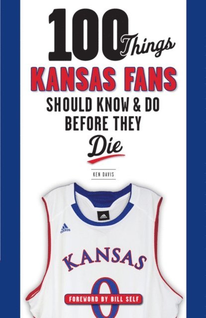 Ken Davis - 100 Things Kansas Fans Should Know & Do Before They Die, E-bok