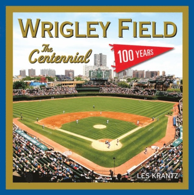 Les Krantz - Wrigley Field: The Centennial, E-bok