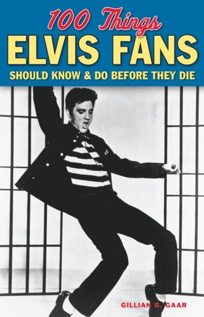 Gillian G. Gaar - 100 Things Elvis Fans Should Know & Do Before They Die, E-bok
