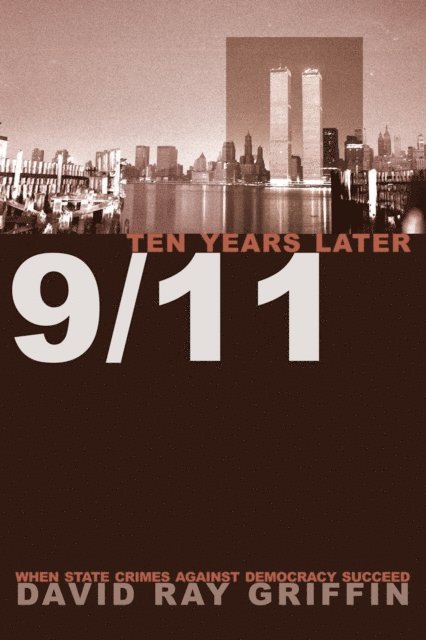 David Ray Griffin - 9/11 Ten Years Later, E-bok