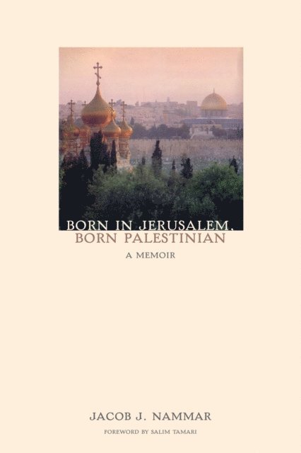 Jacob J. Nammar - Born in Jerusalem, Born Palestinian, E-bok