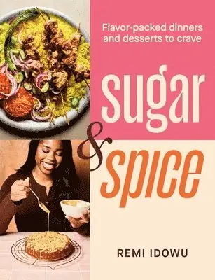 Remi Idowu - Sugar & Spice: Flavor-Packed Dinners and Desserts to Crave, Inbunden. Tillgänglighet: Lägg i varukorg