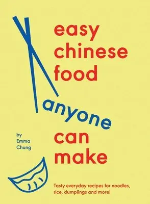 Emma Chung - Easy Chinese Food Anyone Can Make: Tasty Everyday Recipes for Noodles, Rice, Dumplings and More!, Inbunden. Tillgänglighet: Lägg i varukorg