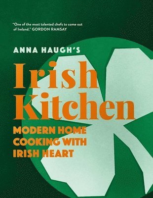 Anna Haugh - Anna Haugh's Irish Kitchen: Modern Home Cooking with Irish Heart, Inbunden