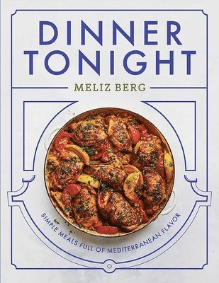 Meliz Berg - Dinner Tonight: Simple Meals Full of Mediterranean Flavor, Inbunden. Tillgänglighet: Lägg i varukorg