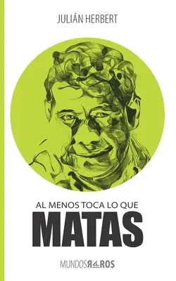 Julián Herbert - Al menos toca lo que matas, Häftad. Tillgänglighet: Lägg i varukorg