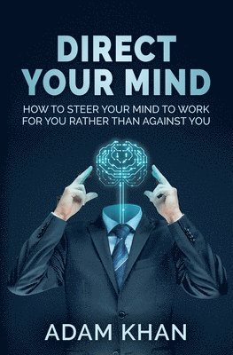 Adam Khan - Direct Your Mind: How to Steer Your Mind to Work For You Rather Than Against You, Häftad. Tillgänglighet: Lägg i varukorg