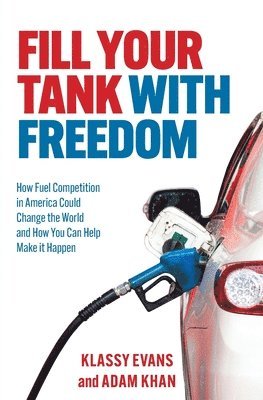 Adam Khan, Klassy Evans - Fill Your Tank With Freedom: How Fuel Competition in America Could Change the World and How You Can Help Make It Happen, Häftad. Tillgänglighet: Lägg i varukorg
