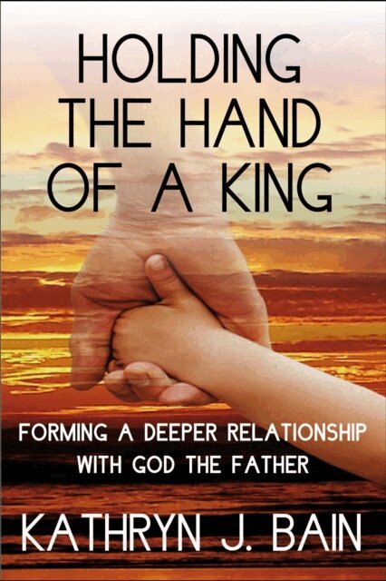 Kathryn J. Bain - Holding the Hand of a King, E-bok