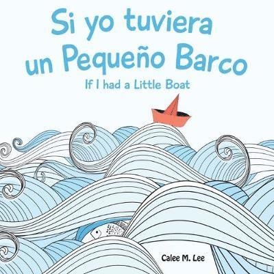 Si Yo Tuviera Un Pequeno Barco/ If I Had a Little Boat
