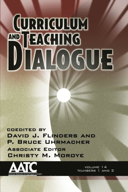 P. Bruce Uhrmacher, David J. Flinders - Curriculum and Teaching Dialogue Vol 14 Issue 1 & 2, E-bok