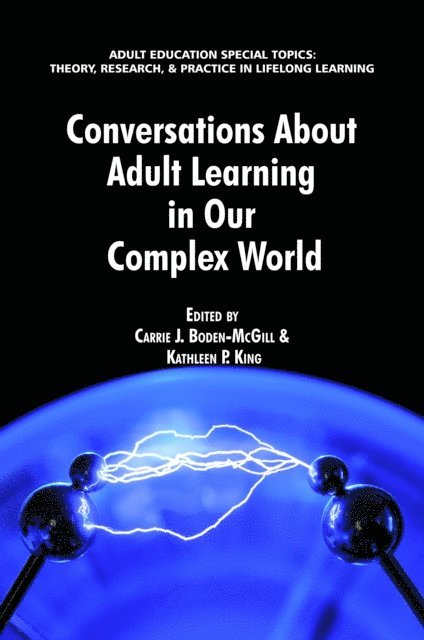 Kathleen P. King, Carrie J. Boden-McGill - Conversations about Adult Learning in Our Complex World, E-bok