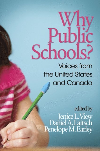 Penelope M. Earley, Daniel A. Laitsch, Jenice L. View - Why Public Schools? Voices from the United States and Canada, E-bok