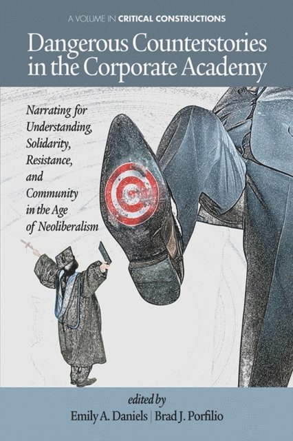 Brad J. Porfilio, Emily A. Daniels - Dangerous Counterstories in the Corporate Academy, E-bok