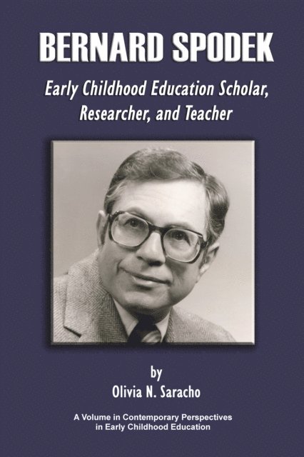 Olivia N. Saracho - Bernard Spodek, Early Childhood Education Scholar, Researcher, and Teacher, E-bok