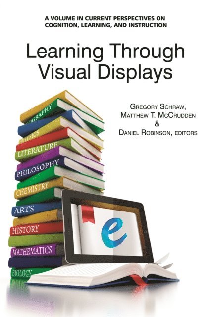 Daniel Robinson, Matthew T. McCrudden, Gregory Schraw - Learning Through Visual Displays, E-bok