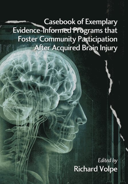 Richard Volpe - Casebook of Exemplary Evidence-Informed Programs That Foster Community Participation After Acquired Brain Injury, E-bok