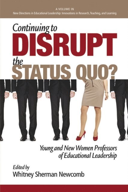 Whitney Sherman Newcomb - Continuing to Disrupt the Status Quo? New and Young Women Professors of Educational Leadership, E-bok