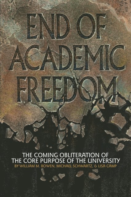 Lisa Camp, Michael Schwartz, William M. Bowen - End of Academic Freedom, E-bok