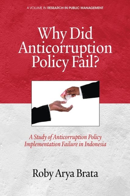 Roby Arya Brata - Why Did Anticorruption Policy Fail? a Study of Anticorruption Policy Implementation Failure in Indonesia, E-bok