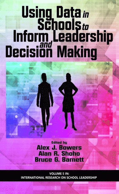 Bruce G. Barnett, Alan R. Shoho, Alex J. Bowers - Using Data in Schools to Inform Leadership and Decision Making, E-bok