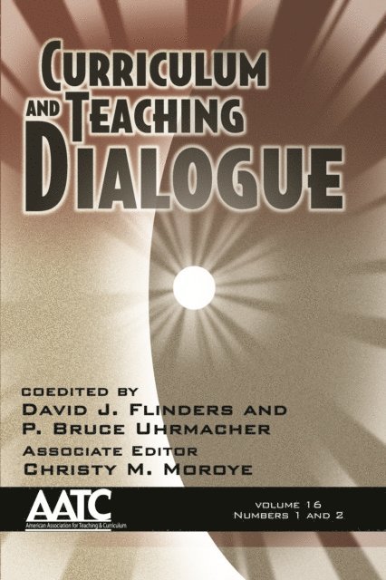 Christy M. Moroye, P. Bruce Uhrmacher, David J. Flinders - Curriculum and Teaching Dialogue Vol 16 Issue 1 & 2, E-bok