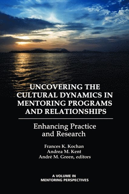 Andre M. Green, Andrea M. Kent, Frances K. Kochan - Uncovering the Cultural Dynamics in Mentoring Programs and Relationships, E-bok