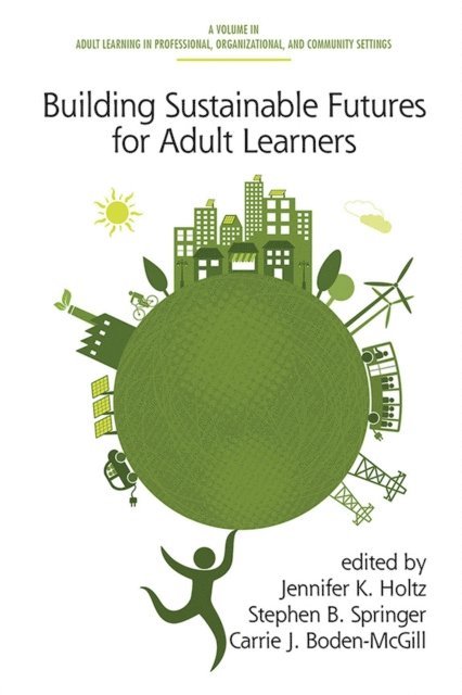 Carrie J. Boden-McGill, Stephen B. Springer, Jennifer K. Holtz - Building Sustainable Futures for Adult Learners, E-bok